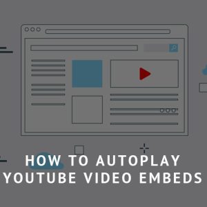 How to Autoplay Youtube Video Embeds